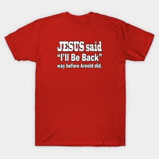 Jesus T-Shirts Jesus said I'll Be Back Before Arnold Did T-Shirt